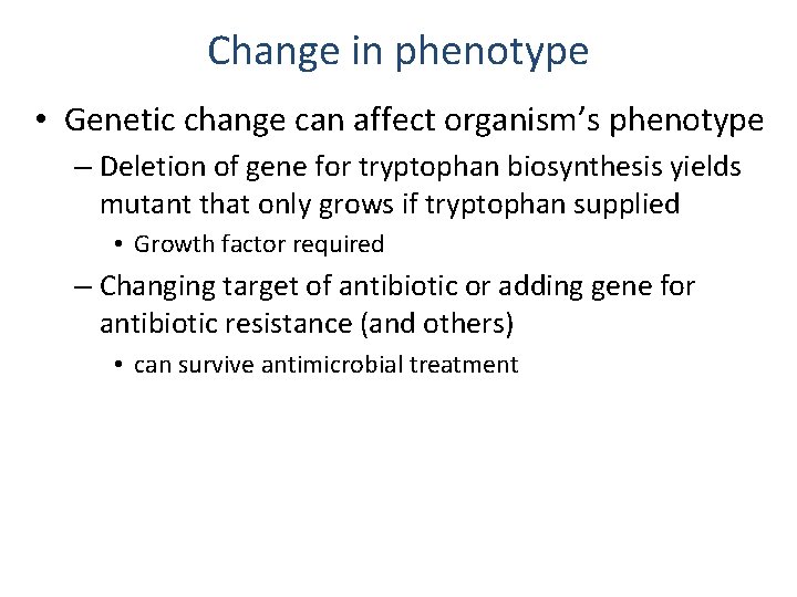 Change in phenotype • Genetic change can affect organism’s phenotype – Deletion of gene