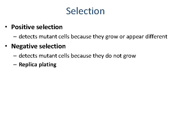 Selection • Positive selection – detects mutant cells because they grow or appear different