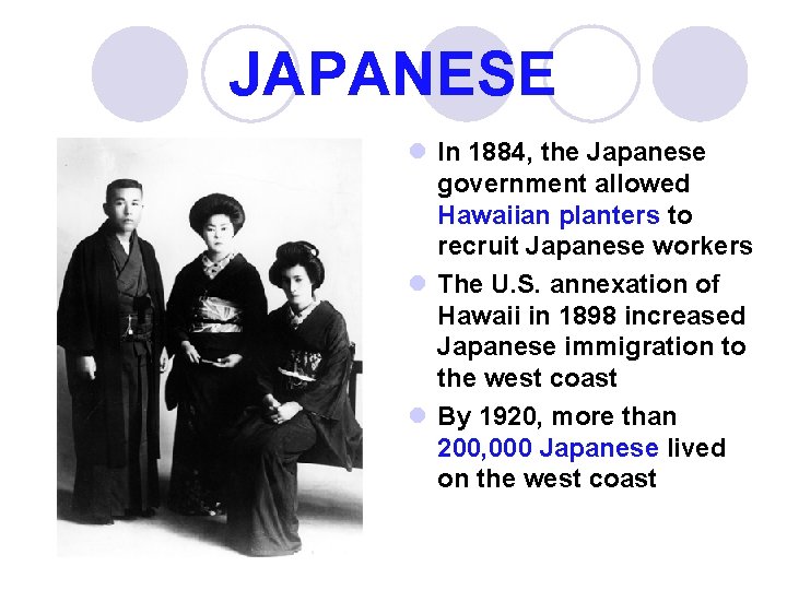 JAPANESE l In 1884, the Japanese government allowed Hawaiian planters to recruit Japanese workers