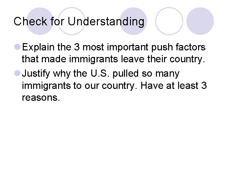 Check for Understanding l Explain the 3 most important push factors that made immigrants