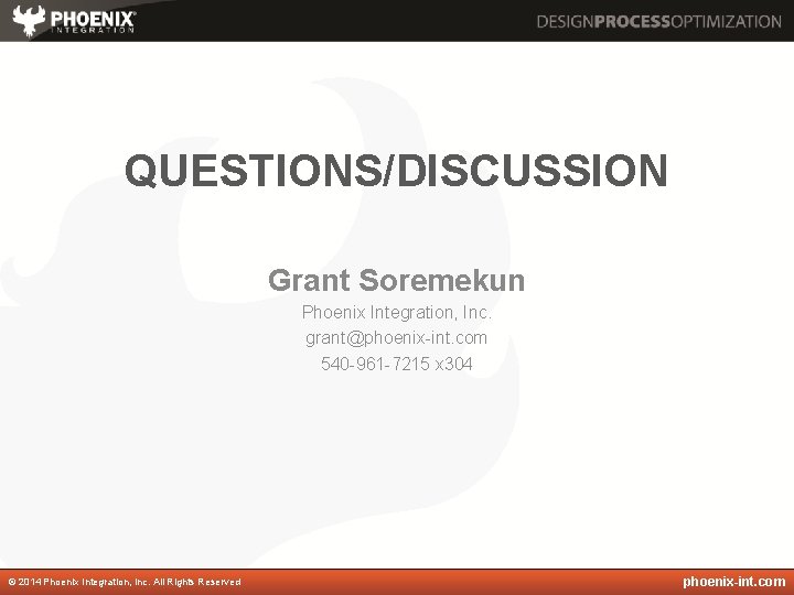 QUESTIONS/DISCUSSION Grant Soremekun Phoenix Integration, Inc. grant@phoenix-int. com 540 -961 -7215 x 304 ©