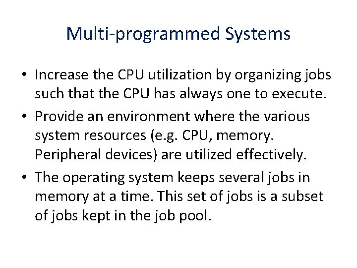 Multi-programmed Systems • Increase the CPU utilization by organizing jobs such that the CPU