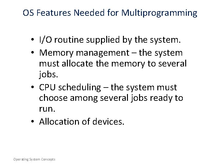 OS Features Needed for Multiprogramming • I/O routine supplied by the system. • Memory