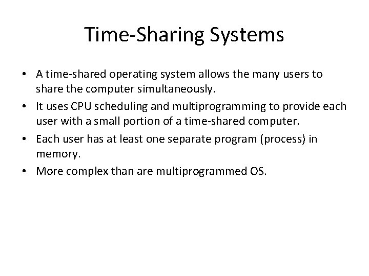 Time-Sharing Systems • A time-shared operating system allows the many users to share the
