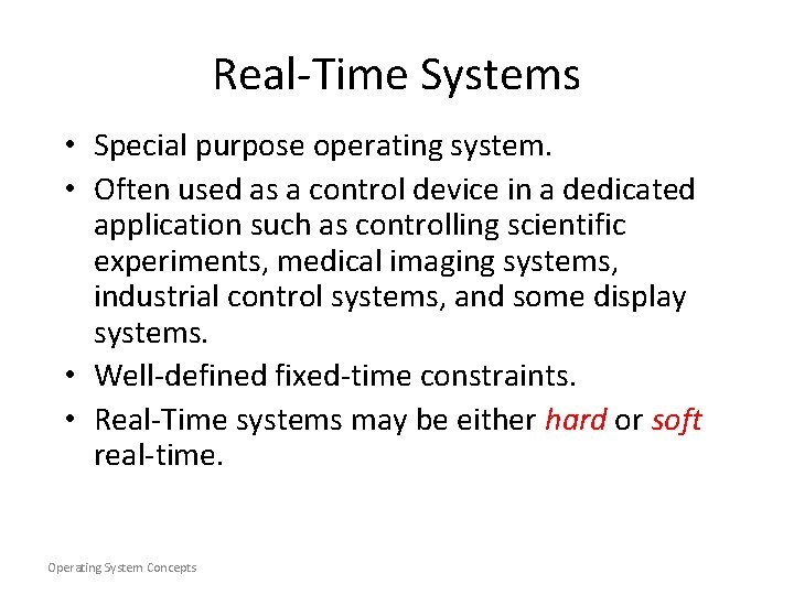Real-Time Systems • Special purpose operating system. • Often used as a control device