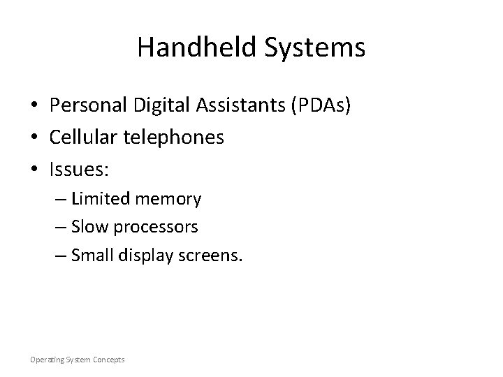 Handheld Systems • Personal Digital Assistants (PDAs) • Cellular telephones • Issues: – Limited