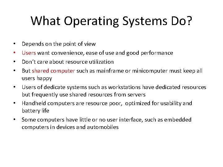 What Operating Systems Do? Depends on the point of view Users want convenience, ease
