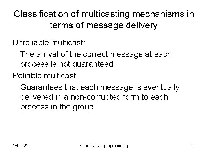 Classification of multicasting mechanisms in terms of message delivery Unreliable multicast: The arrival of