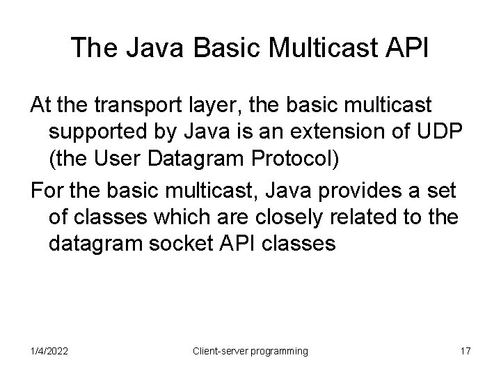 The Java Basic Multicast API At the transport layer, the basic multicast supported by