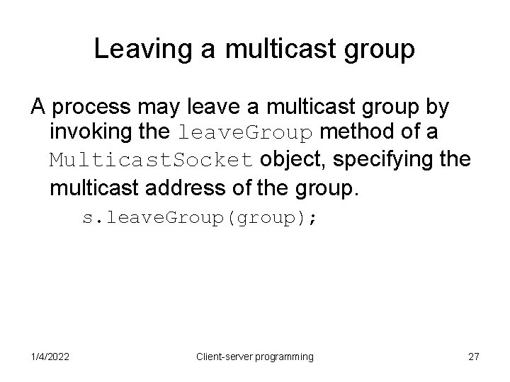 Leaving a multicast group A process may leave a multicast group by invoking the