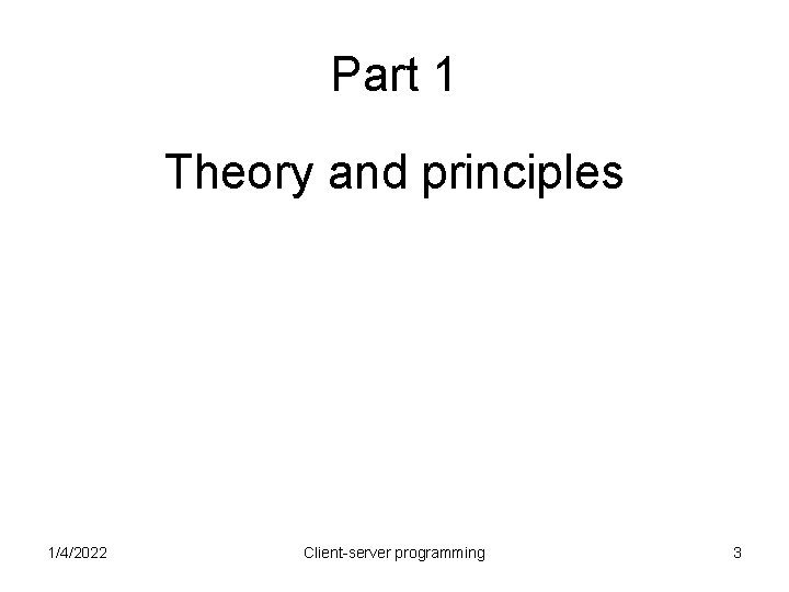 Part 1 Theory and principles 1/4/2022 Client-server programming 3 