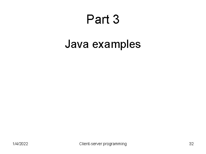 Part 3 Java examples 1/4/2022 Client-server programming 32 