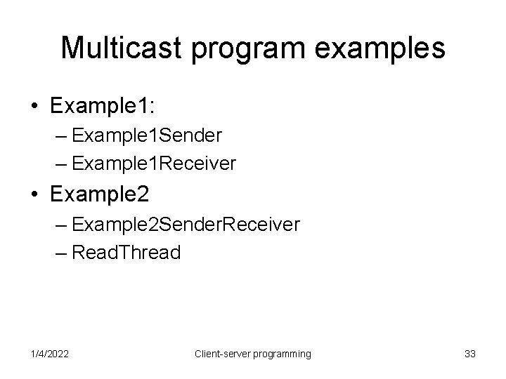 Multicast program examples • Example 1: – Example 1 Sender – Example 1 Receiver