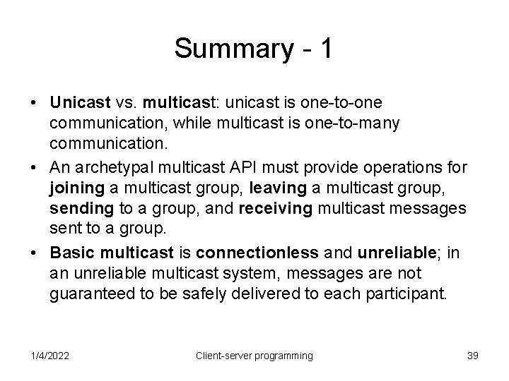 Summary - 1 • Unicast vs. multicast: unicast is one-to-one communication, while multicast is