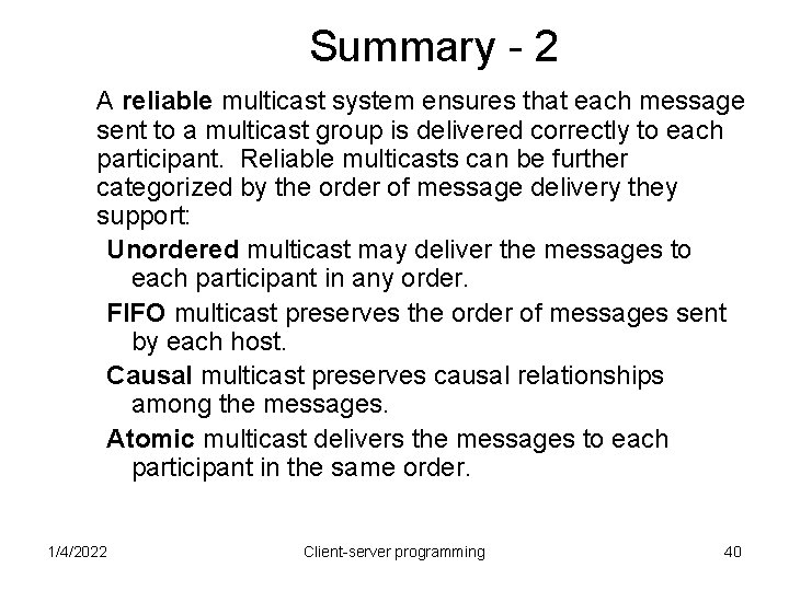 Summary - 2 A reliable multicast system ensures that each message sent to a