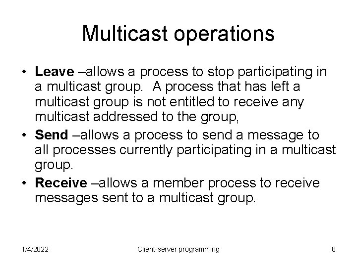 Multicast operations • Leave –allows a process to stop participating in a multicast group.