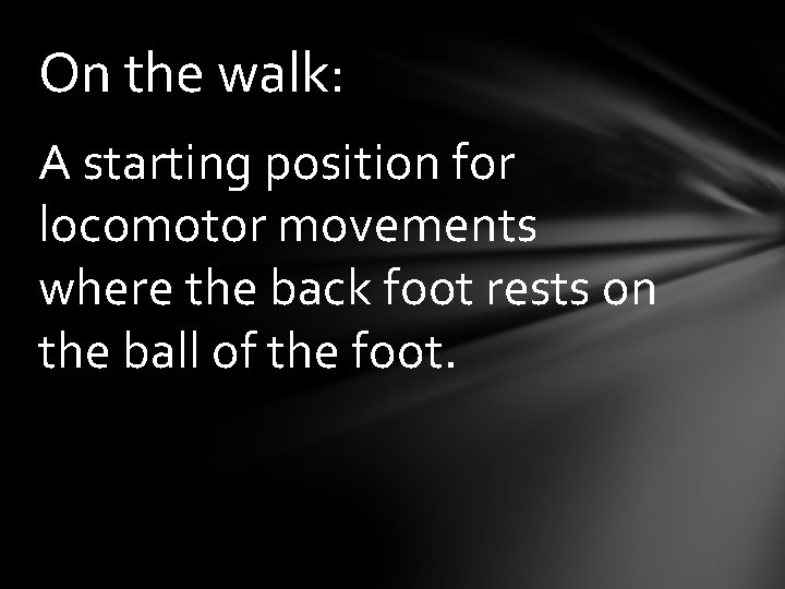 On the walk: A starting position for locomotor movements where the back foot rests