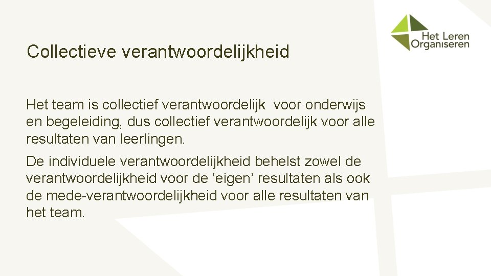 Collectieve verantwoordelijkheid Het team is collectief verantwoordelijk voor onderwijs en begeleiding, dus collectief verantwoordelijk