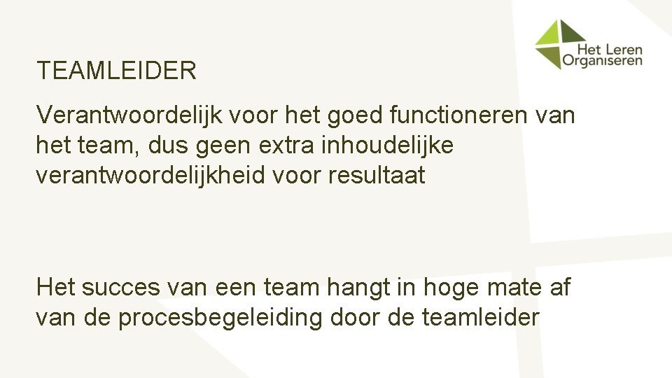 TEAMLEIDER Verantwoordelijk voor het goed functioneren van het team, dus geen extra inhoudelijke verantwoordelijkheid