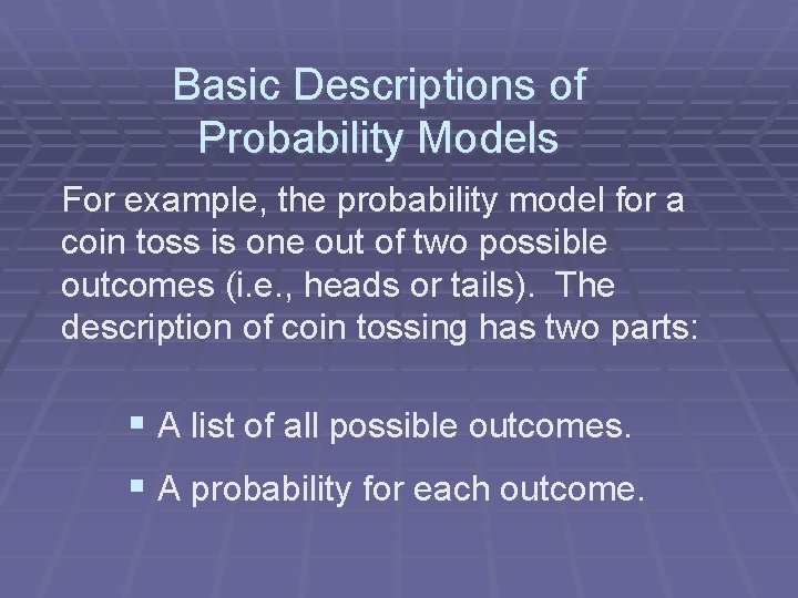 Basic Descriptions of Probability Models For example, the probability model for a coin toss