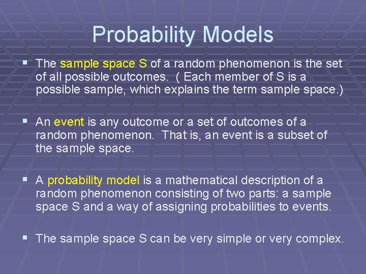 Probability Models § The sample space S of a random phenomenon is the set
