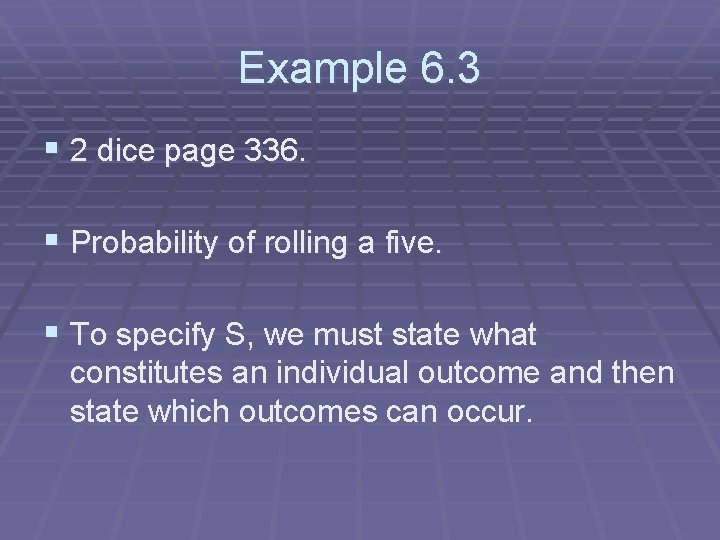 Example 6. 3 § 2 dice page 336. § Probability of rolling a five.