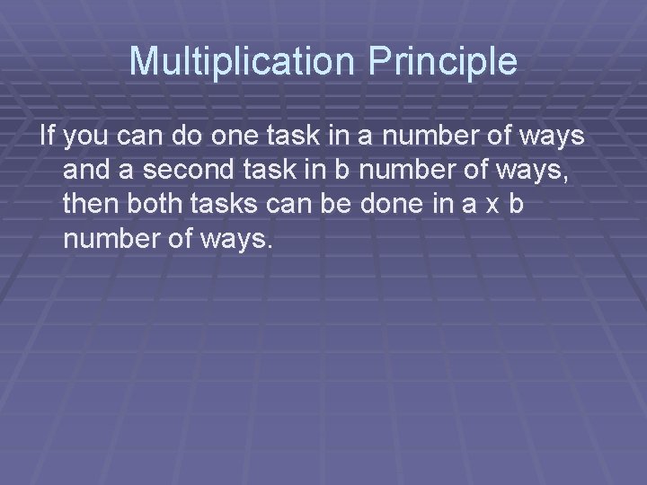Multiplication Principle If you can do one task in a number of ways and