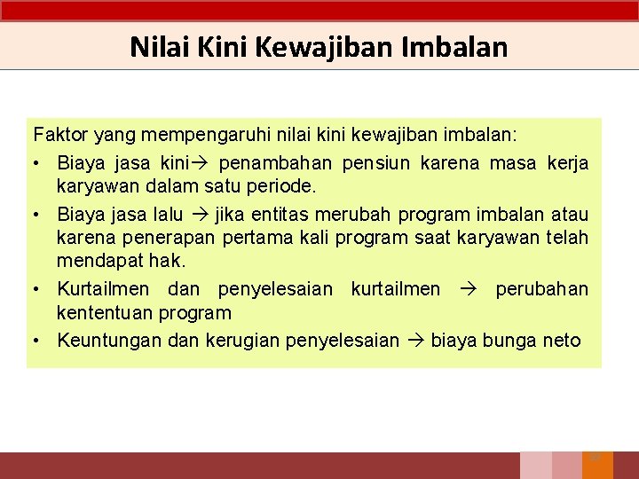 Nilai Kini Kewajiban Imbalan Faktor yang mempengaruhi nilai kini kewajiban imbalan: • Biaya jasa