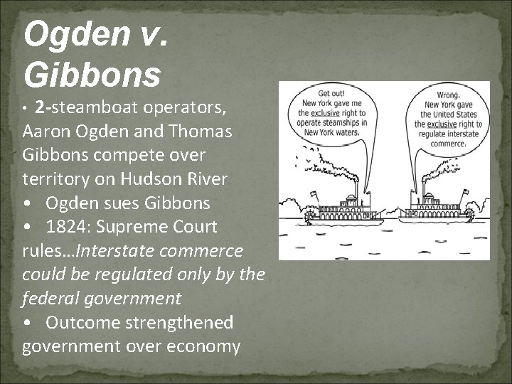 Ogden v. Gibbons 2 -steamboat operators, Aaron Ogden and Thomas Gibbons compete over territory