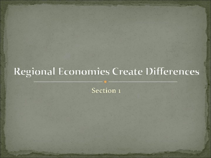 Regional Economies Create Differences Section 1 