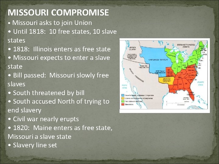 MISSOURI COMPROMISE • Missouri asks to join Union • Until 1818: 10 free states,