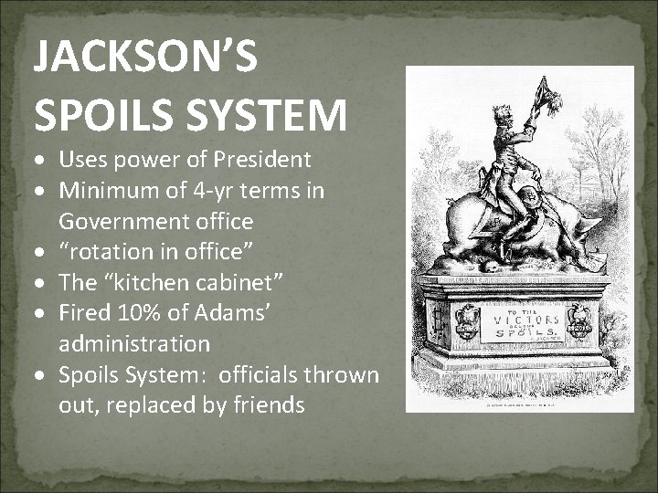 JACKSON’S SPOILS SYSTEM Uses power of President Minimum of 4 -yr terms in Government