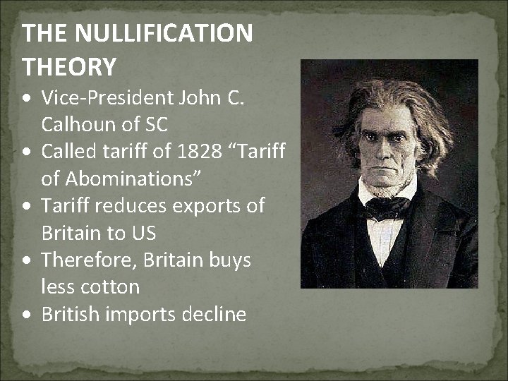 THE NULLIFICATION THEORY Vice-President John C. Calhoun of SC Called tariff of 1828 “Tariff