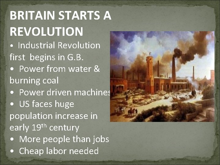 BRITAIN STARTS A REVOLUTION • Industrial Revolution first begins in G. B. • Power