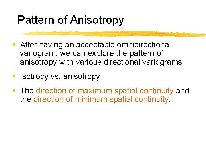 Pattern of Anisotropy § After having an acceptable omnidirectional variogram, we can explore the