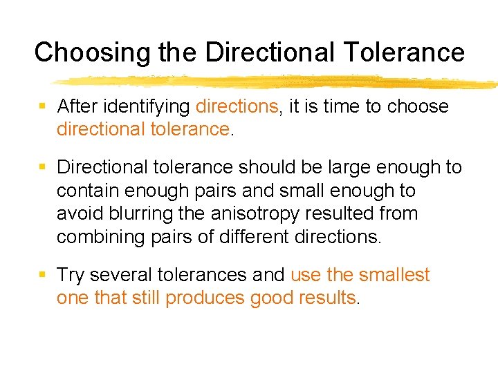 Choosing the Directional Tolerance § After identifying directions, it is time to choose directional