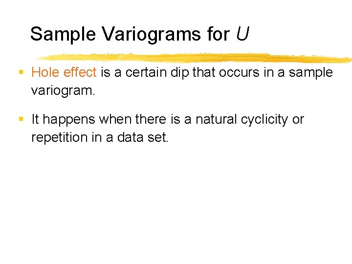 Sample Variograms for U § Hole effect is a certain dip that occurs in