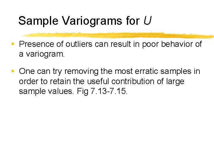 Sample Variograms for U § Presence of outliers can result in poor behavior of