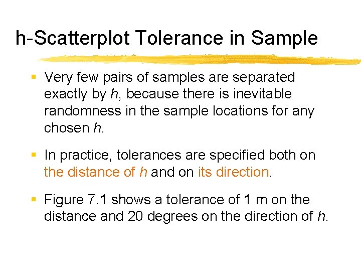 h-Scatterplot Tolerance in Sample § Very few pairs of samples are separated exactly by