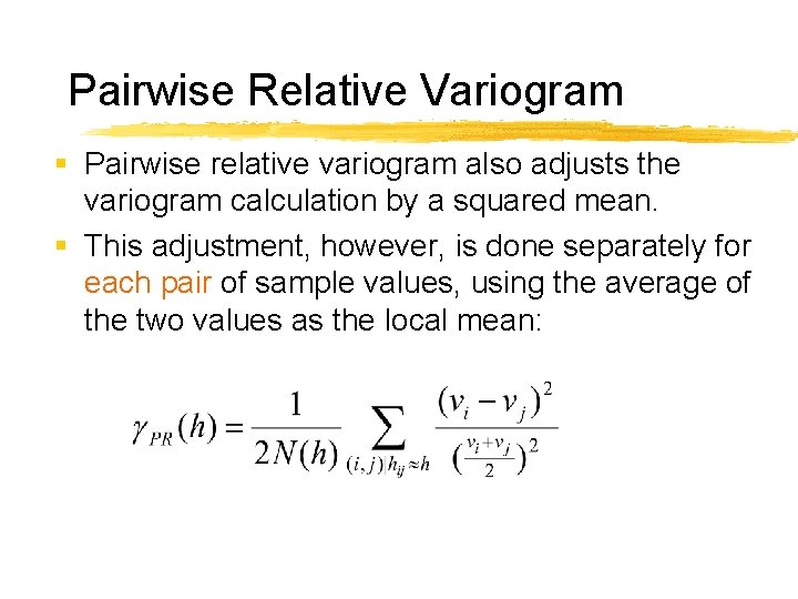 Pairwise Relative Variogram § Pairwise relative variogram also adjusts the variogram calculation by a