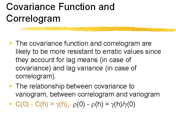 Covariance Function and Correlogram § The covariance function and correlogram are likely to be