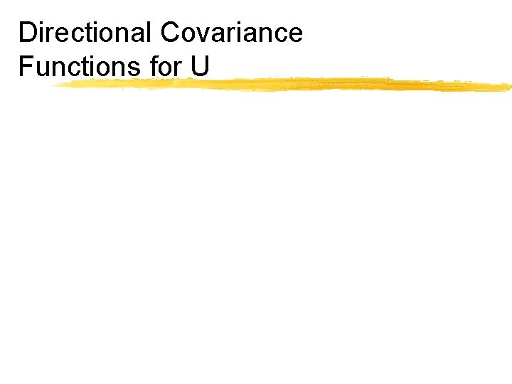 Directional Covariance Functions for U 