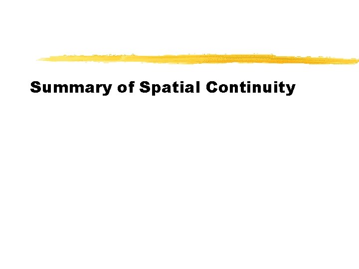 Summary of Spatial Continuity 