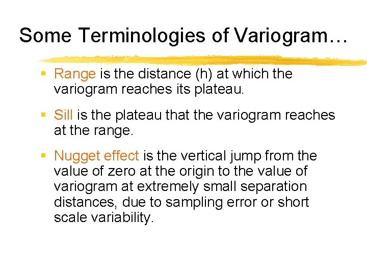 Some Terminologies of Variogram… § Range is the distance (h) at which the variogram