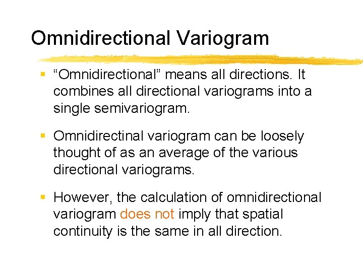 Omnidirectional Variogram § “Omnidirectional” means all directions. It combines all directional variograms into a