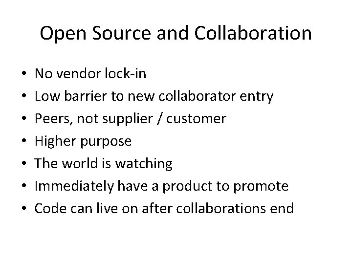 Open Source and Collaboration • • No vendor lock-in Low barrier to new collaborator