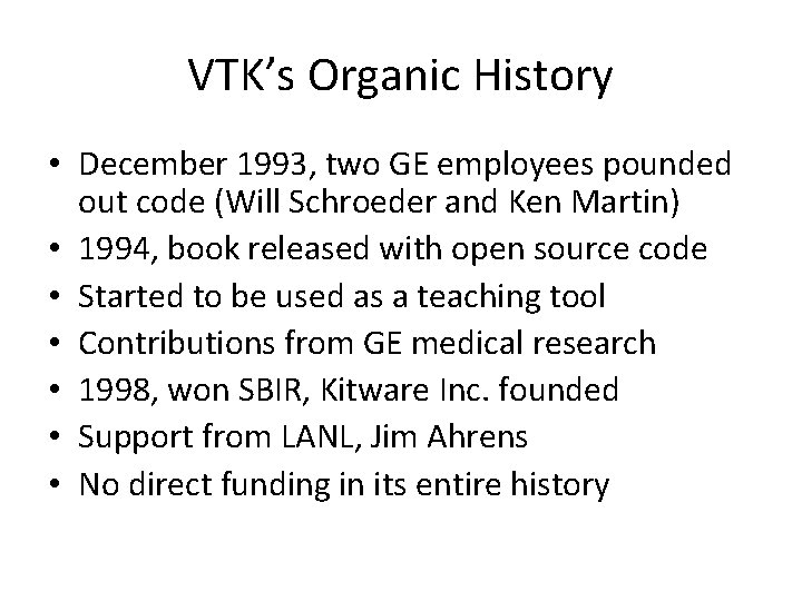 VTK’s Organic History • December 1993, two GE employees pounded out code (Will Schroeder