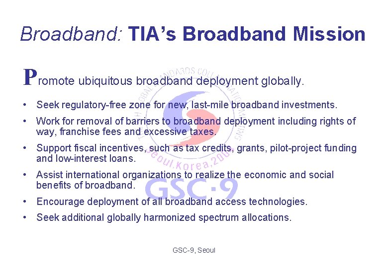 Broadband: TIA’s Broadband Mission Promote ubiquitous broadband deployment globally. • Seek regulatory-free zone for