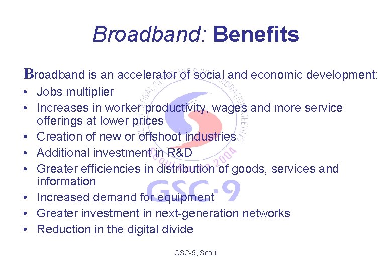 Broadband: Benefits Broadband is an accelerator of social and economic development: • Jobs multiplier