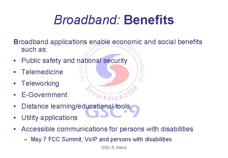 Broadband: Benefits Broadband applications enable economic and social benefits such as: • Public safety